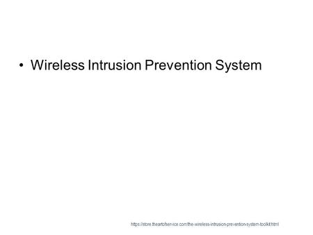 Wireless Intrusion Prevention System https://store.theartofservice.com/the-wireless-intrusion-prevention-system-toolkit.html.