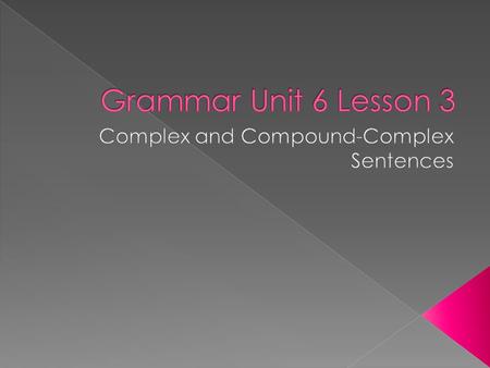  A complex sentence has one main clause and one or more subordinate clauses.  Ex. I like Toni Cade Bambara’s stories because they have good characters.