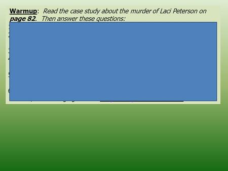 Warmup: Read the case study about the murder of Laci Peterson on page 82. Then answer these questions: 1.True or False: Laci Peterson was pregnant at the.