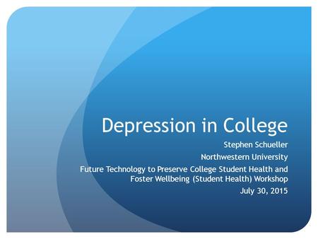 Depression in College Stephen Schueller Northwestern University