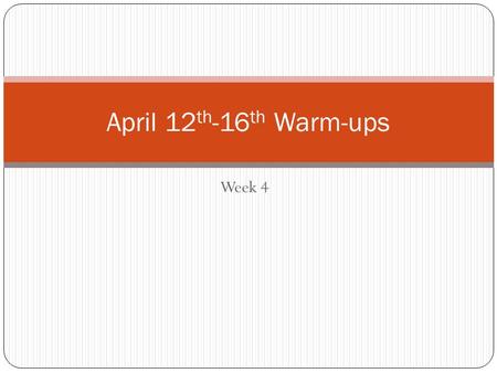 Week 4 April 12 th -16 th Warm-ups. Monday, April 12 th Warm-up 1. Although I may have eyes, I cannot see. At one time there was a dearth of me in Ireland,