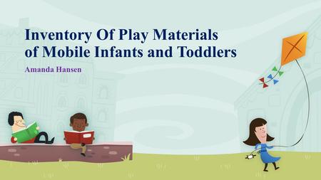 Inventory Of Play Materials of Mobile Infants and Toddlers Amanda Hansen.