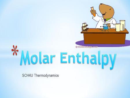 SCH4U Thermodynamics. * Energy difference between the reactants and products. ΔH = H products - H reactants As long as pressure remains constant, the.