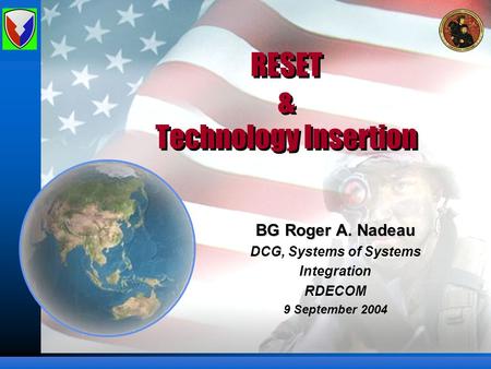 RESET & Technology Insertion BG Roger A. Nadeau DCG, Systems of Systems Integration RDECOM 9 September 2004.