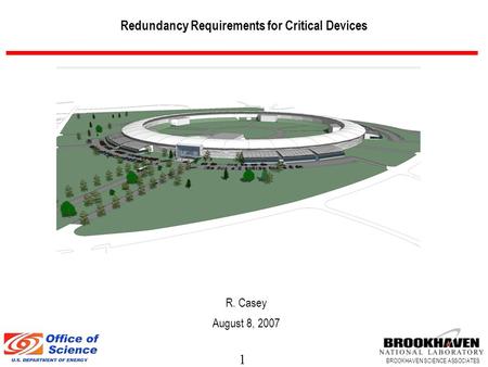 1 BROOKHAVEN SCIENCE ASSOCIATES Redundancy Requirements for Critical Devices R. Casey August 8, 2007.