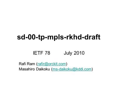 Draft-rkhd-mpls-tp-sd-00 IETF 78 July 2010 Rafi Ram Masahiro Daikoku