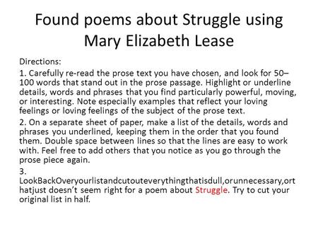 Found poems about Struggle using Mary Elizabeth Lease Directions: 1. Carefully re-read the prose text you have chosen, and look for 50– 100 words that.