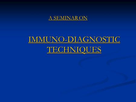 A SEMINAR ON IMMUNO-DIAGNOSTIC TECHNIQUES