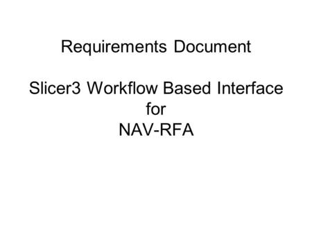 Requirements Document Slicer3 Workflow Based Interface for NAV-RFA.