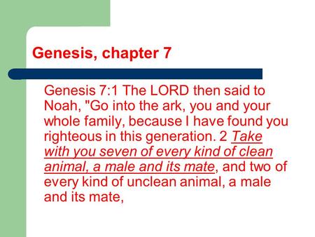 Genesis, chapter 7 Genesis 7:1 The LORD then said to Noah, Go into the ark, you and your whole family, because I have found you righteous in this generation.