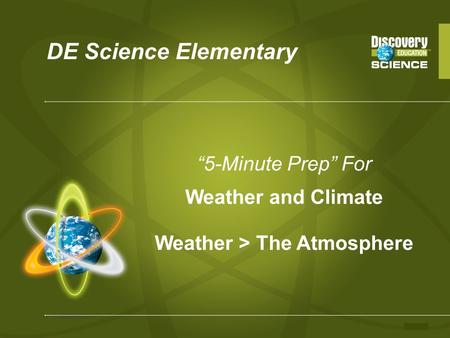 DE Science Elementary “5-Minute Prep” For Weather and Climate Weather > The Atmosphere.