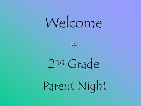 Welcome to 2 nd Grade Parent Night Math English Language Arts Social Studies Health and Science Technology.