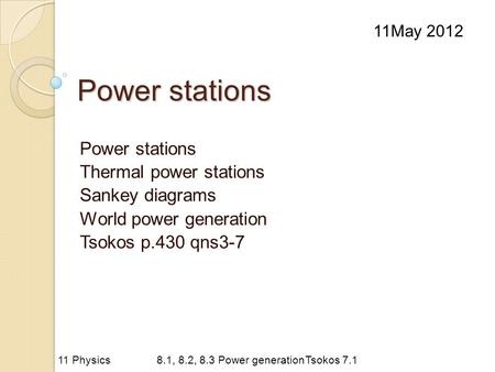 Power stations Thermal power stations Sankey diagrams World power generation Tsokos p.430 qns3-7 11May 2012 11 Physics8.1, 8.2, 8.3 Power generationTsokos.