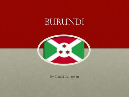 Burundi By Daniel Callaghan. Economy Poor resource country  LandlockedPoor resource country  Landlocked Main export coffee/tea (90% of foreign exchange.