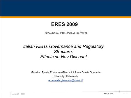 June, 25 - 2009 ERES 2009 1 1 Italian REITs Governance and Regulatory Structure: Effects on Nav Discount Massimo Biasin, Emanuela Giacomini, Anna Grazia.