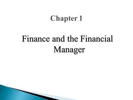 Finance and the Financial Manager. “Any legal economic activity to earn profit is called business.” Kinds of Business:  Manufacturing Business  Services.