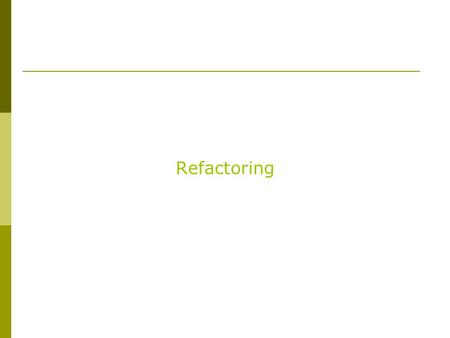 Refactoring. Refactoring Overview  What is refactoring?  What are four good reasons to refactor?  When should you refactor?  What is a bad smell (relative.