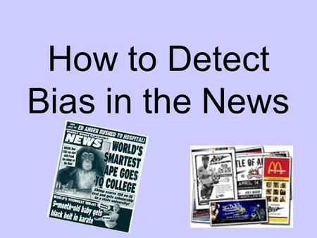 How to Detect Bias in the News. Bias by headline.