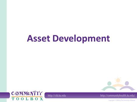 Asset Development. Developmental Assets: Positive characteristics and factors that form the foundation of the healthy development of children and adolescents.