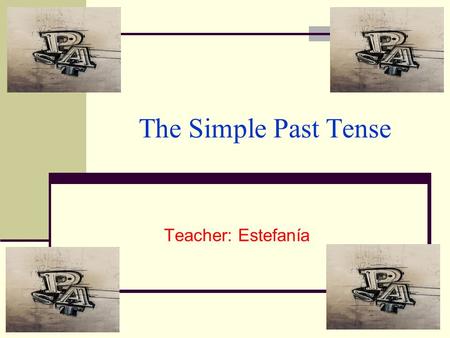 The Simple Past Tense Teacher: Estefanía. The Simple Past Tense The Simple Past Tense is used: To express an action wholly completed in the past Ex. I.