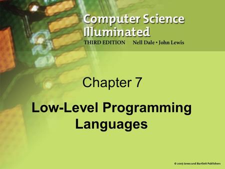 Chapter 7 Low-Level Programming Languages. 2 Chapter Goals List the operations that a computer can perform Discuss the relationship between levels of.