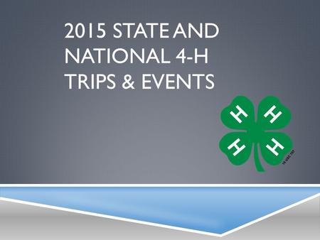 2015 STATE AND NATIONAL 4-H TRIPS & EVENTS. 4-H ROUND-UP  Middle school aged youth conference  Approximately 500 youth and adult participants  Introductory.