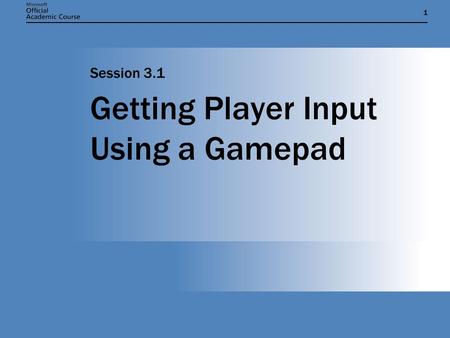 11 Getting Player Input Using a Gamepad Session 3.1.