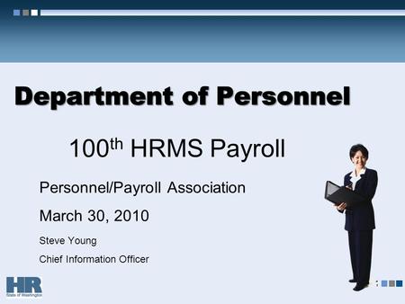 100 th HRMS Payroll Personnel/Payroll Association March 30, 2010 Steve Young Chief Information Officer 1.