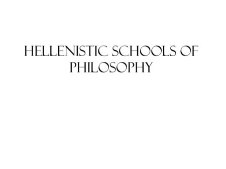 Hellenistic Schools of Philosophy. Walking Visit to Athens in Late 3 rd Century BCE West of walls of city, road to Diplon Gate: Academy -seeks TRUTH By.