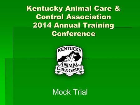 Kentucky Animal Care & Control Association 2014 Annual Training Conference Mock Trial.