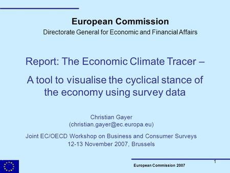 1 European Commission 2007 European Commission Directorate General for Economic and Financial Affairs Report: The Economic Climate Tracer – A tool to visualise.