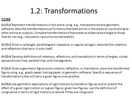 1.2: Transformations G-CO.6 Use geometric descriptions of rigid motions to transform figures and to predict the effect of a given rigid motion on a given.