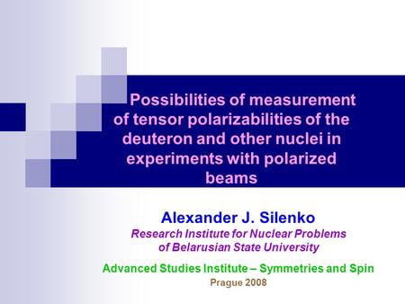 Possibilities of measurement of tensor polarizabilities of the deuteron and other nuclei in experiments with polarized beams Alexander J. Silenko Research.