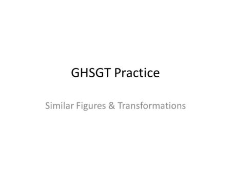 GHSGT Practice Similar Figures & Transformations.