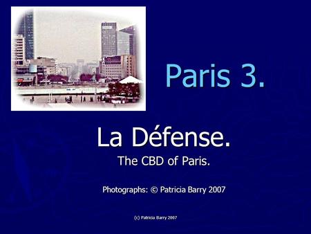 (c) Patricia Barry 2007 Paris 3. La Défense. The CBD of Paris. Photographs: © Patricia Barry 2007.