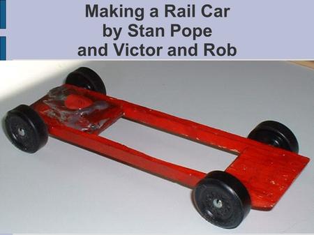 Making a Rail Car by Stan Pope and Victor and Rob.