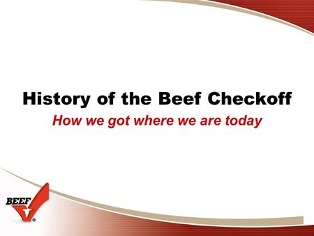 History of the Beef Checkoff How we got where we are today.