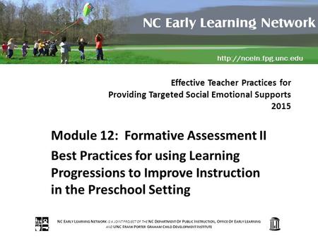 NC E ARLY L EARNING N ETWORK IS A JOINT PROJECT OF THE NC D EPARTMENT O F P UBLIC I NSTRUCTION, O FFICE O F E ARLY L EARNING AND UNC F RANK P ORTER G RAHAM.