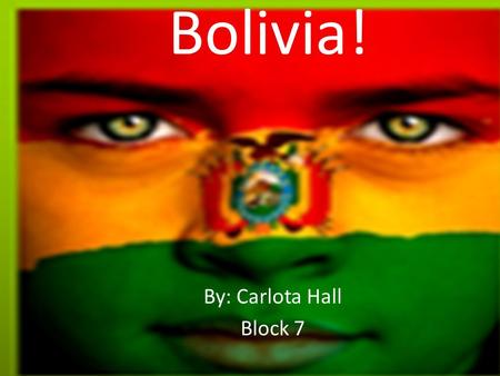 Bolivia! By: Carlota Hall Block 7. Table of Contents Where in the world is Bolivia located? Where in the world is Bolivia located? Bolivian’s Independence.