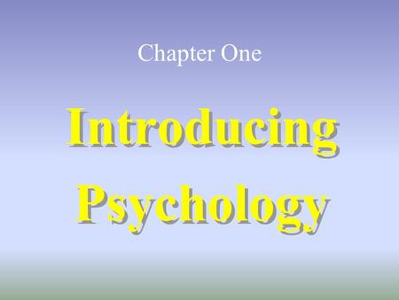 Chapter One Introducing Psychology Introducing Psychology.