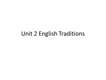 Unit 2 English Traditions. Magna Carta Restrict kings power No jail without a trial Cannot seize property without reason Gave more people rights.