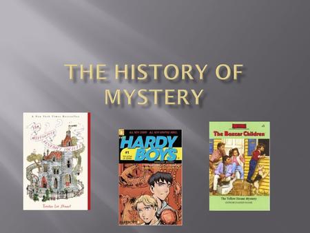  Mystery stories as we know them began in the mid- 1800s.  Edgar Allen Poe introduced mystery’s first detective in his story “The Murders in the Rue.