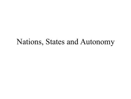 Nations, States and Autonomy. Nation vs. State Nation State.