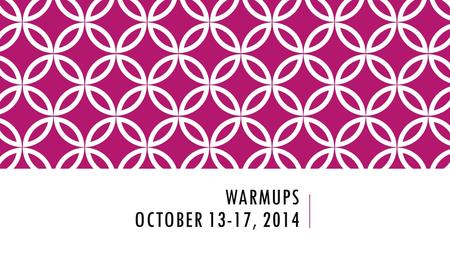 WARMUPS OCTOBER 13-17, 2014. MONDAY, OCTOBER 13, 2014 Change these percents to decimals. 1. 56%2. 8.25%3. 3% Multiply—Remember your decimal rules 4. 475.