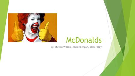 McDonalds By: Steven Wilson, Zack Harrigan, Josh Foley.