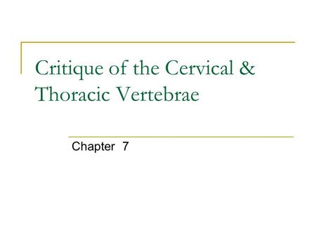 Critique of the Cervical & Thoracic Vertebrae Chapter 7.