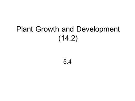 Plant Growth and Development (14.2) 5.4. Plant growth regulators (PGRs) plant hormones that affect the rate of division, elongation and differentiation.