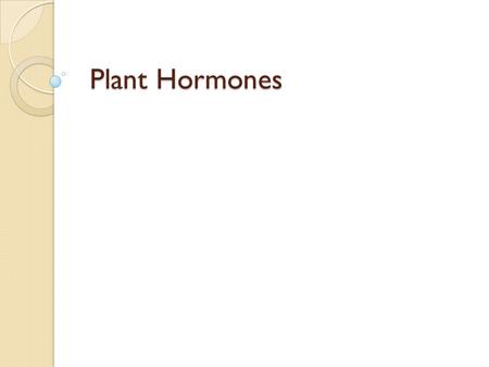 Plant Hormones Plant Hormones. Plant Hormones 1. Hormone: is a chemical messenger produced in one part of the body that affects activities in another.