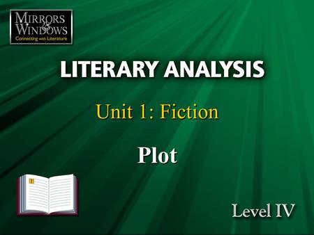 Plot Unit 1: Fiction. Fiction is like a spider’s web, attached ever so lightly perhaps, but still attached to life at all four corners. —Virginia Woolf.