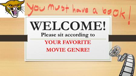 WELCOME! Please sit according to YOUR FAVORITE MOVIE GENRE!